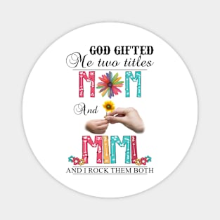 Vintage God Gifted Me Two Titles Mom And Mimi Wildflower Hands Flower Happy Mothers Day Magnet